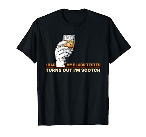 I Had My Blood Tested Turns Out I'm Scotch Single Malt Lover T-Shirt