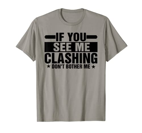 If You See Me Clashing Don't Bother Me - Clash T-Shirt