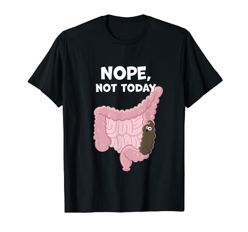Nope Not Today Funny Constipation Potty Humor Poop in Colon T-Shirt