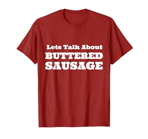 Let's Talk About Buttered Sausage Lover Funny Meme Food T-Shirt