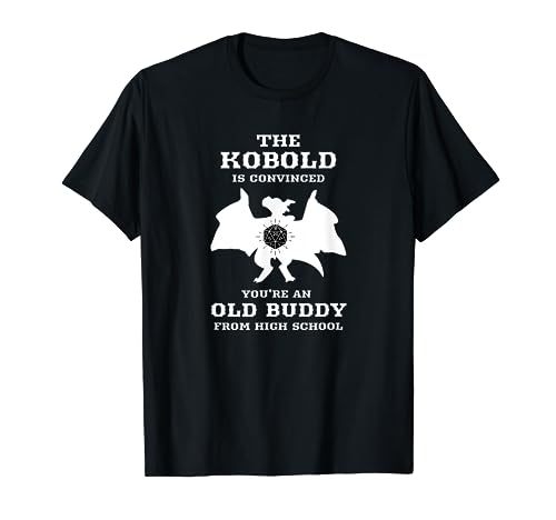 Kobold is convinced you're an old buddy from Highschool T-Shirt