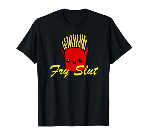 Fry Slut, French Fry Lover Tee Shirt