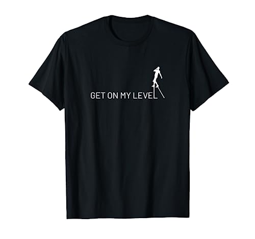 Get on My Level Circus Peg Stilts Performer Stiltwalker T-Shirt