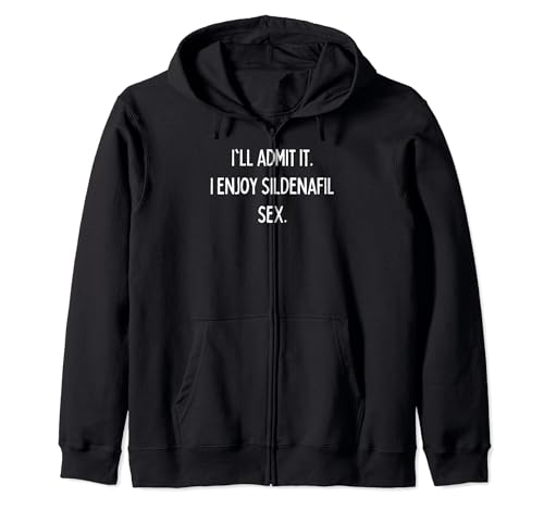 I'll admit it. I enjoy sildenafil sex. Zip Hoodie