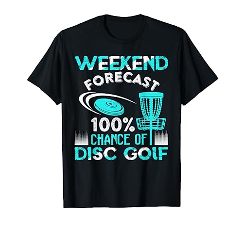 Weekend Forecast 100% Chance Of Disc Golf Player Funny T-Shirt