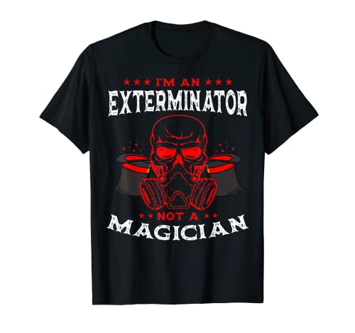 Exterminator Not A Magician Pest Control Eradicator T-Shirt