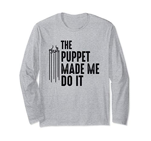 Puppet Made Me Do It - Ventriloquist Dummy Gift Entertainer Long Sleeve T-Shirt