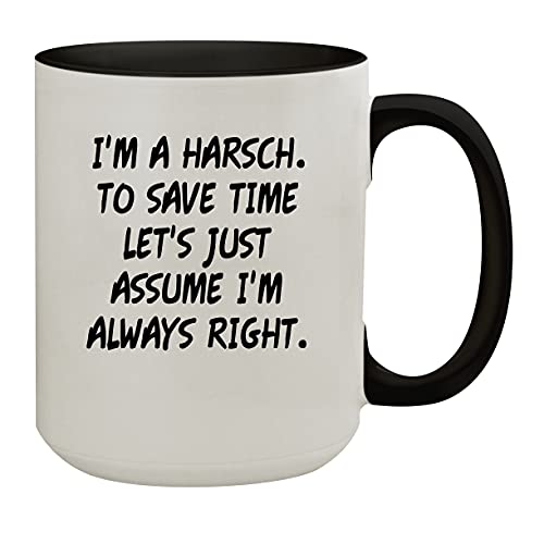 Molandra Products I'm A Harsch. To Save Time Let's Just Assume I'm Always Right. - 15oz Colored Inner & Handle Ceramic Coffee Mug, Black