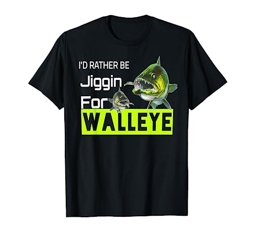 Walleye Fishing Jigs Gift I'd Rather Be Jiggin For Walleye T-Shirt