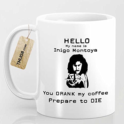 Hello My Name Is Inigo Montoya You Drank My Coffee Prepare To Die, Funny Mug For Friend Coworkers, Coffee Mug Custom Size 11oz 15oz
