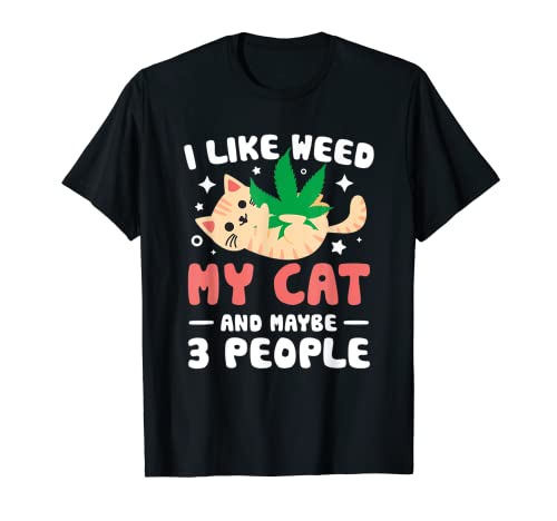 I Like-Weed-My-Cat-Maybe 3 People 420 Cannabis Stoner Gift T-Shirt