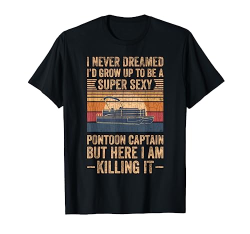I Never Dreamed I'd Grow Up To Be Pontoon Captain Gift T-Shirt