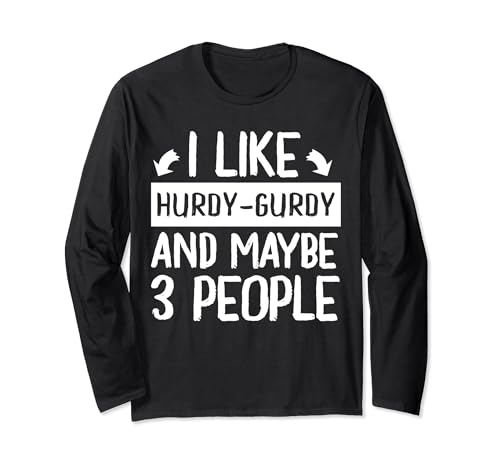 I Like Hurdy-Gurdy and Maybe 3 People Music Long Sleeve T-Shirt