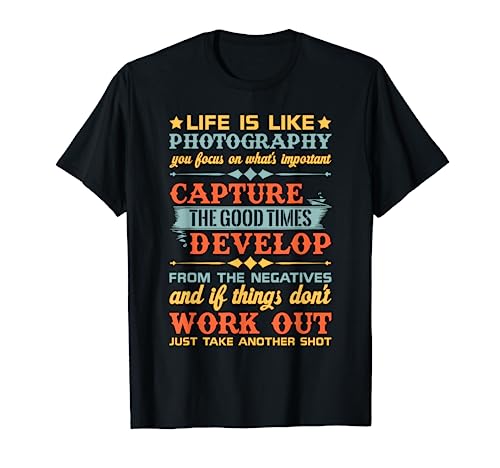 Life Is Like Photography Capture Good Times & T Shirt Design T-Shirt