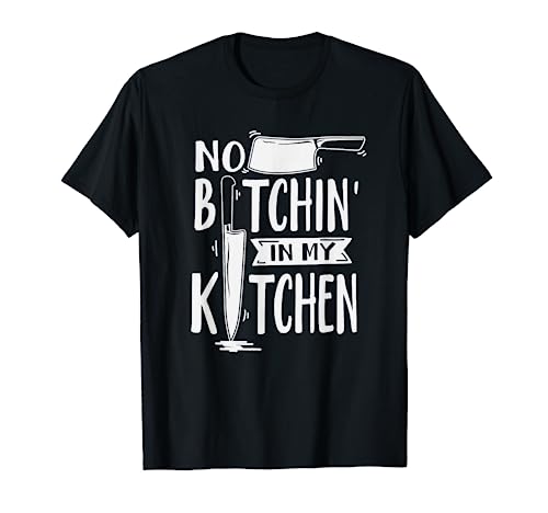No Bitchin' In My Kitchen Funny Executive Chef T-Shirt