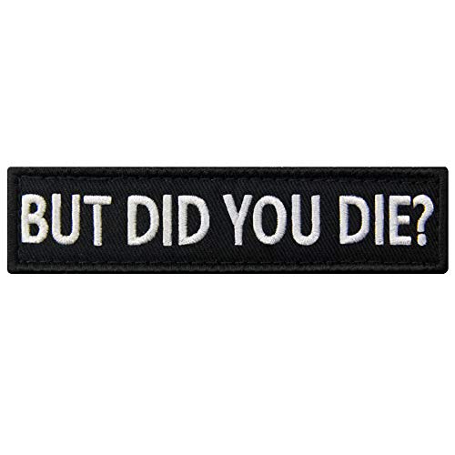 But Did You Die Morale Tactical Patch Embroidered Applique Fastener Hook & Loop Emblem