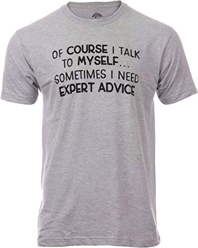 of Course I Talk to Myself - Sometimes I Need Expert Advice | Funny Dad Joke Grandpa Sarcastic Saying T-Shirt for Men-(Adult,XL) Vintage Grey
