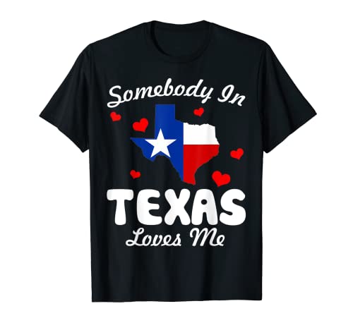 Somebody In Texas Loves Me Funny Gift T-Shirt