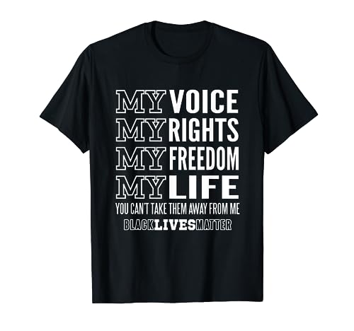 My Voice My Rights My Freedom My Life Black Lives Matter T-Shirt
