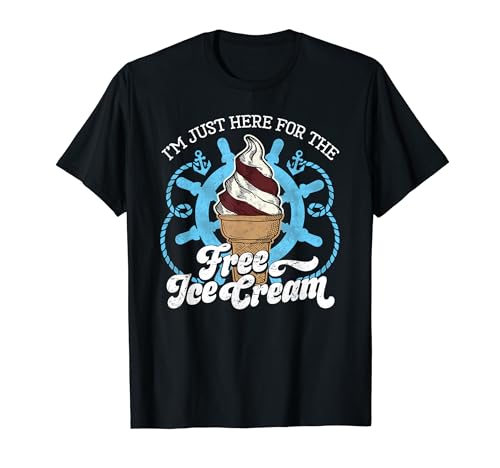 I'm Just Here for the Free Ice Cream - Funny Cruise T-Shirt
