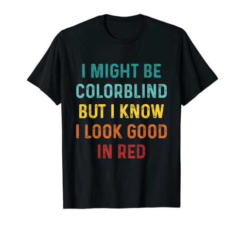 Funny Vintage I Might Be Colorblind But I Look Good In Red T-Shirt