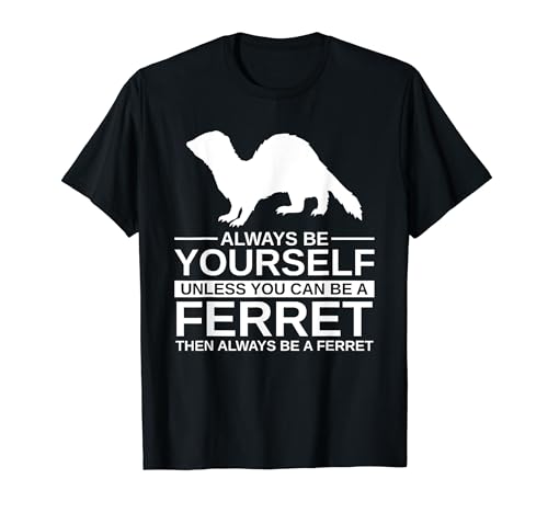 Always Be Yourself Ferret Gift For Men Women Weasel Pet T-Shirt