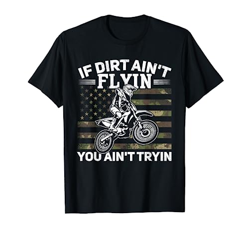 If Dirt Ain't Flyin You Ain't Tryin Dirt Bike Motocross T-Shirt