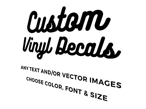 Custom Vinyl Decals - Make Your Own Personalized Decal - Car/Window/Laptop/Bottle/Glassware/Wedding/Business - Any Text/Image/Logo