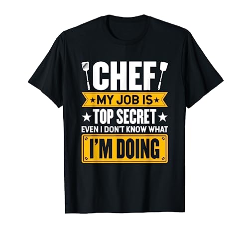 My Job Is Secret Even I Don't Know What I'm Doing Chef Cook T-Shirt