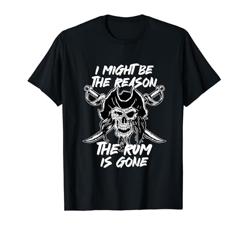 I might be the reason rum skull captain crossbones T-Shirt