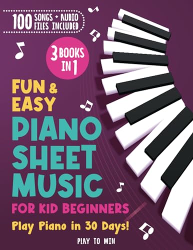 Fun and Easy Piano Sheet Music For Kids 3 Books in 1: Play Piano in 30 Days! (Piano for Kids)