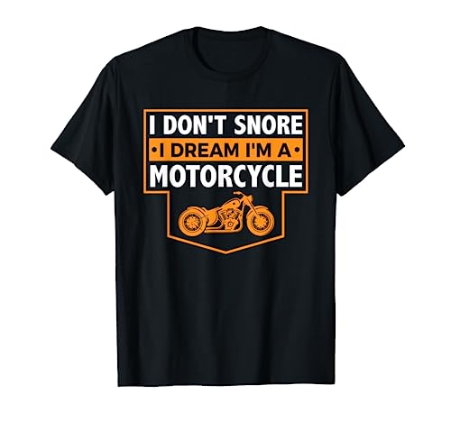I Don't Snore I Dream I'm A Motorcycle - Snoring Biker Shirt T-Shirt