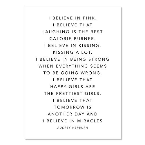 I Believe In Pink. I Believe That Laughing Is the Best Calorie Burner. I Believe In Kissing. Kissing A Lot. I Believe In Being Strong When Everything -Audrey Hepburn Quote Print, Unframed