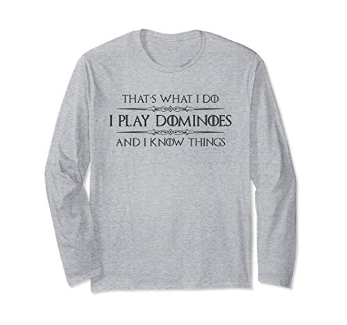 Dominoes Player - I Play Dominoes & I Know Things Domino Long Sleeve T-Shirt