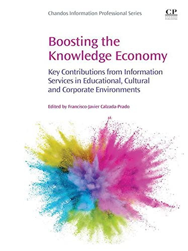 Boosting the Knowledge Economy: Key Contributions from Information Services in Educational, Cultural and Corporate Environments (Chandos Information Professional Series)