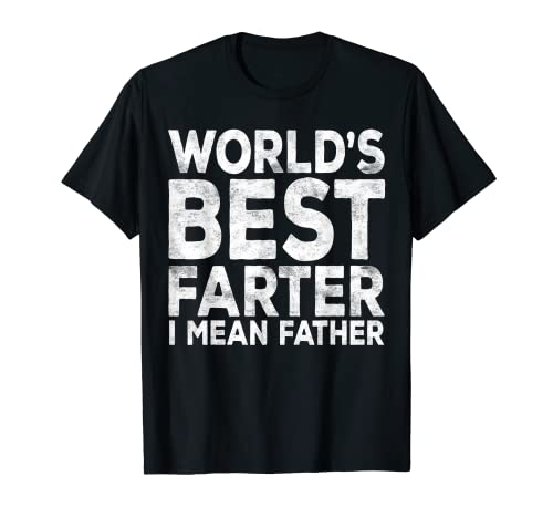 World's Best Farter I Mean Father T-Shirt Fathers Day Shirt T-Shirt