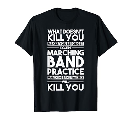 What Doesn't Kill You Makes U Stronger Except Marching Band T-Shirt