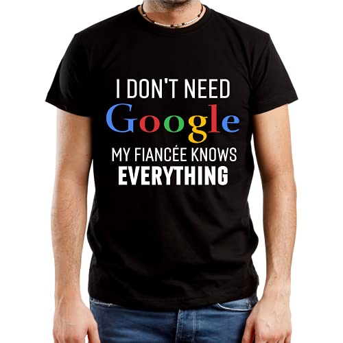 I Don't Need Google My Fiancée Knows Everything T-Shirt! Funny Shirt Birthday Gift for Man (Black, Large)