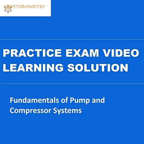 CERTSMASTEr Fundamentals of Pump and Compressor Systems Practice Exam Video Learning Solutions