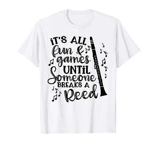 It's All Fun Games Someone Breaks A Reed Clarinet Band Funny T-Shirt