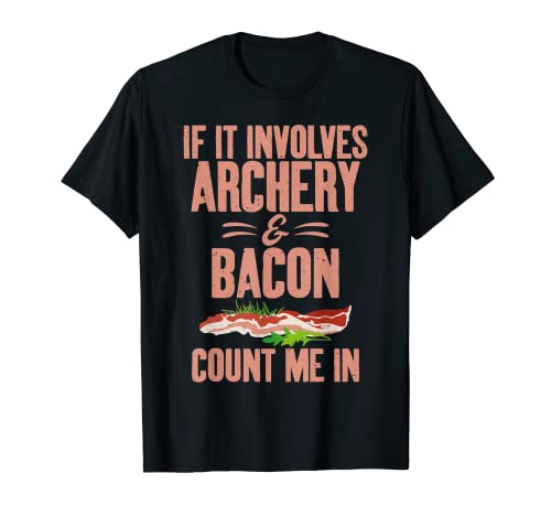 If it involves Archery and Bacon count me in Archery T-Shirt