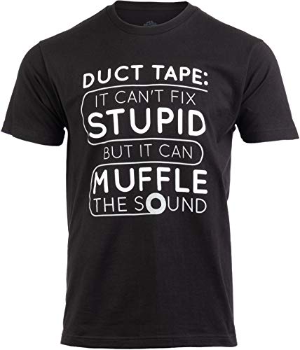 Duct Tape Can't Fix Stupid, but can Muffle The Sound | Funny Men Sarcasm T-Shirt-(Adult,2XL)