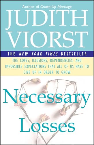 Necessary Losses: The Loves, Illusions, Dependencies, and Impossible Expectations That All of Us Have to Give Up in Order to Grow