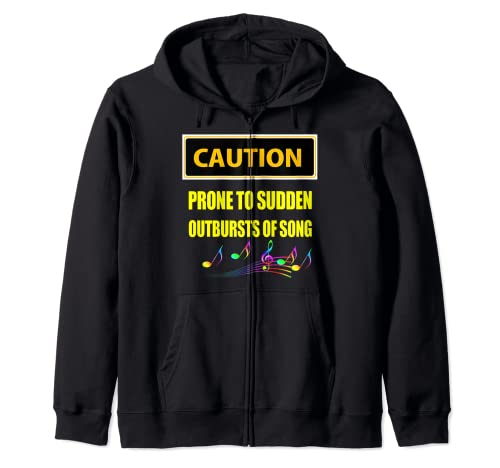 Caution Prone To Sudden Outbursts Of Song Zip Hoodie