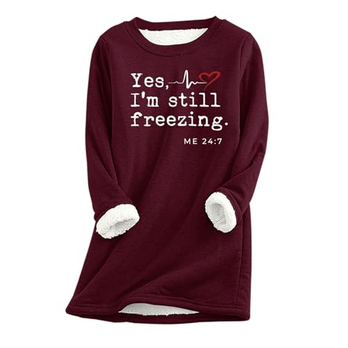 Yes I’m Still Freezing Shirts for Women Cute Graphic Fleece Lined Sweatshirts Long Sleeve Casual Warm Underwear oversized sweatshirt for women fall 2023 Wine L