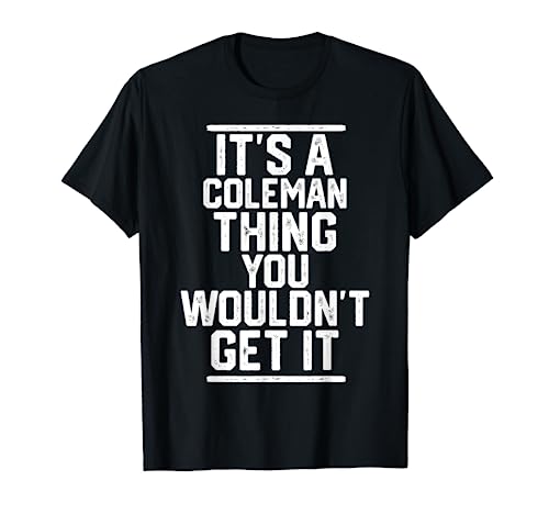 It's a Coleman Thing You Wouldn't Get It - Family Last Name T-Shirt