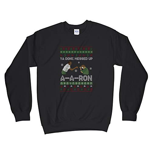 We Got Good Ya Done Messed up A-A-Ron Sweater Christmas Ya Done Messed Up Aaron Sweatshirt Christmas Black
