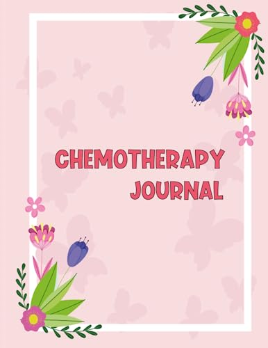 Chemotherapy Journal: Cancer Chemo Logbook, Daily Planner Gift For Chemotherapy Patient