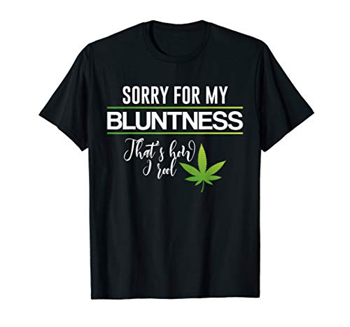 Funny Cute Weed Sorry For My Bluntness That's How I Roll T-Shirt