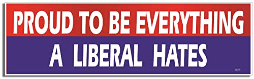 Gear Tatz - Proud to BE Everything A Liberal Hates - Political Bumper Sticker - 3 X 10 inches - Professionally Made in the USA - Vinyl Car Decal